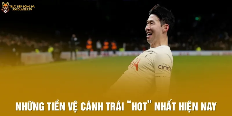 Những tiền vệ cánh trái “hot” nhất hiện nay