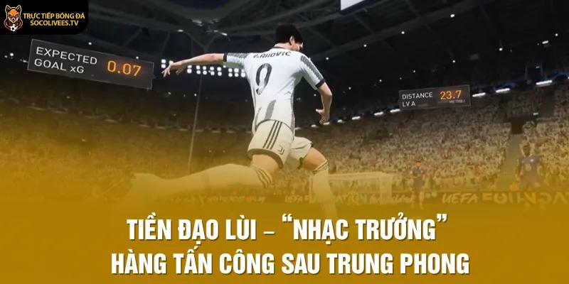 Tiền Đạo Lùi – “Nhạc Trưởng” Hàng Tấn Công Sau Trung Phong