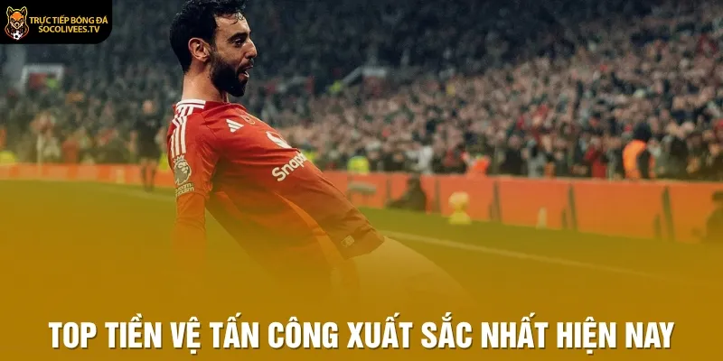 Top tiền vệ tấn công xuất sắc nhất hiện nay